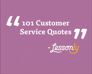 ... Home / Blog / Customer Service Training / 101 Customer Service Quotes