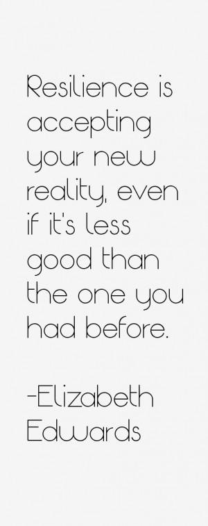Resilience is accepting your new reality even if it 39 s less good ...