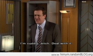 ... , bitch. Deal with it.” Great HIMYM quotes :-) I love Marshall