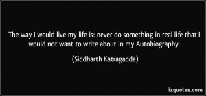 live my life is: never do something in real life that I would not want ...