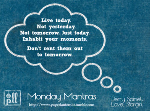 ... moments. Don’t rent them out to tomorrow.