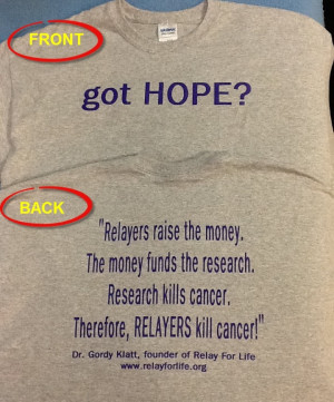 ... HOPE? Back of shirt is quote from Relay For Life founder Dr. Gordy