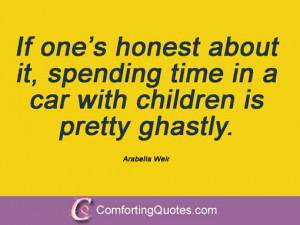 ... spending time in a car with children is pretty ghastly. Arabella Weir