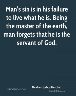 Man's sin is in his failure to live what he is. Being the master of ...