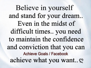 Believe in yourself and stand for your dream...