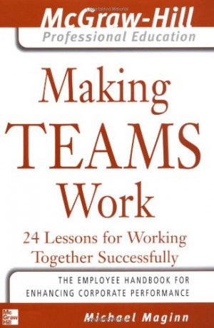 Making Teams Work : 24 Lessons for Working Together Successfully (The ...