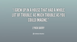 quote-Lynda-Barry-i-grew-up-in-a-house-that-149687.png