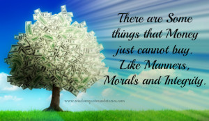 There are some things that Money just cannot buy. Like Manners, morals ...
