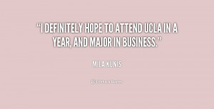 definitely hope to attend UCLA in a year, and major in business ...