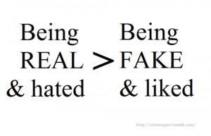 Only sad, insecure people care more about being fake than being ...