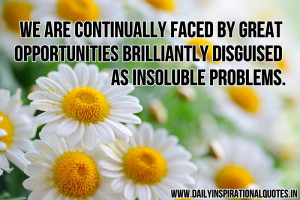 ... Brilliantly Disguised As Insoluble Problems - Inspirational Quote