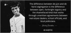 The difference between de jure and de facto segregation is the ...