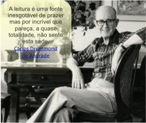 Carlos Drummond de Andrade - onde a sabedoria foi infindável.