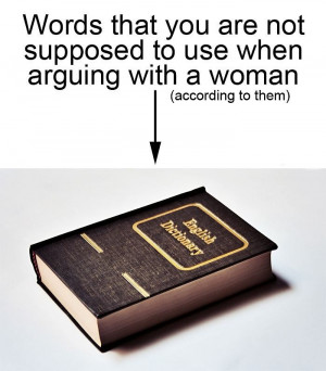 Words that you are not supposed to use when arguing with a woman