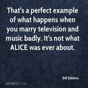 Bill Siddons - That's a perfect example of what happens when you marry ...