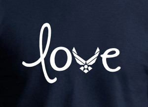 Air Force Love Quotes Air force love - perfect shirt