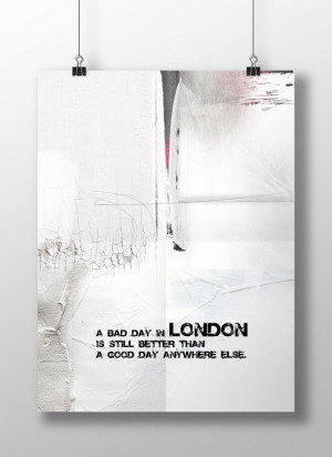 London Quote: A bad day in London is.... Fine art print or canvas.