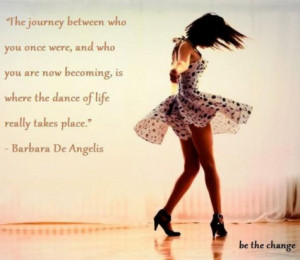 ... you are now becoming, is where the dance of life really takes place