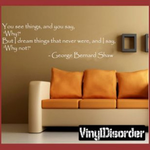 ... , and I say, 'why not?' - Gerrge Bernard Shaw Wall Quote Mural Decal
