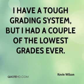 Kevin Wilson - I have a tough grading system, but I had a couple of ...