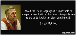 ... axe. It is equally vain to try to do it with ten blunt axes instead