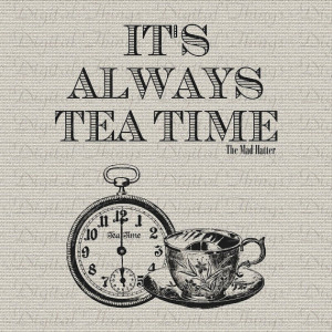 Alice In Wonderland Mad Hatter Quote Tea Time by DigitalThings