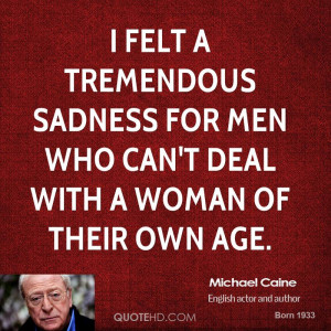felt a tremendous sadness for men who can't deal with a woman of ...