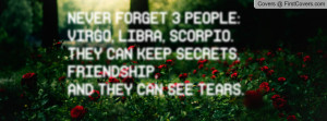 NEVER FORGET 3 PEOPLE:VIRGO, LIBRA, SCORPIO.THEY CAN KEEP SECRETS ...