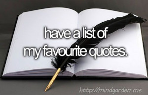 bucket list - have a list of my favourite quotes.