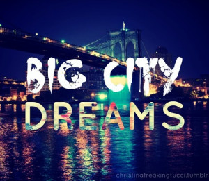 ... # big city dreams # dreams # inspiration # inspirational quotes