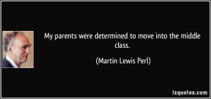 ... were determined to move into the middle class. - Martin Lewis Perl