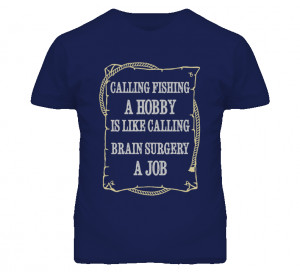 ... Hobby Is Like Calling Brain Surgery A Job Funny Fishing Quote T Shirt