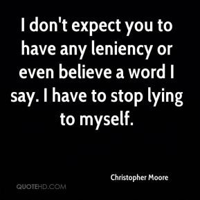 Christopher Moore - I don't expect you to have any leniency or even ...