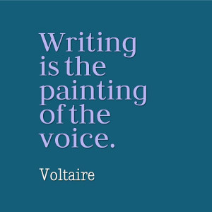 ... Writing is the painting of the voice.” – Voltaire #writing #
