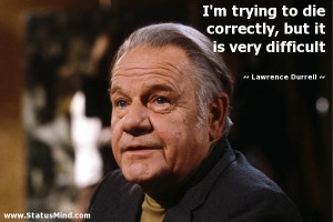 ... , but it is very difficult - Lawrence Durrell Quotes - StatusMind.com