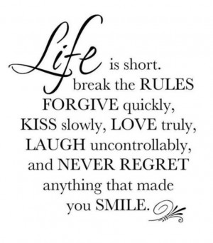 ... Life Lessons: Life Is Short Break The Rules And Forgive Quickly Quote