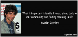 What is important is family, friends, giving back to your community ...