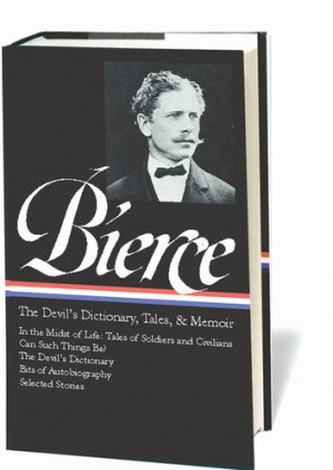 Ambrose Bierce: The Devil's Dictionary, Tales, and Memoirs (Library of ...