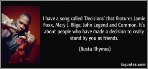 ... have made a decision to really stand by you as friends. - Busta Rhymes