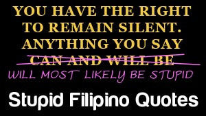 ... on That? 2015-06-14T15:49:12+00:00 Stupid Filipino Quotes 5 Comments