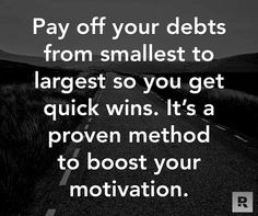 Pay off your debts smallest to largest It works ! More