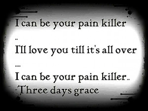 ... over over over i can be your pain your pain killer three days grace