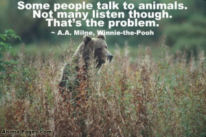 ... people talk to animals. Not many listen though. That’s the problem