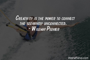 power-Creativity is the power to connect the seemingly unconnected.