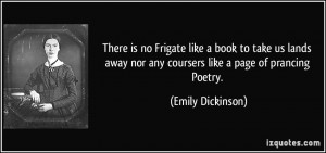 ... nor any coursers like a page of prancing Poetry. - Emily Dickinson