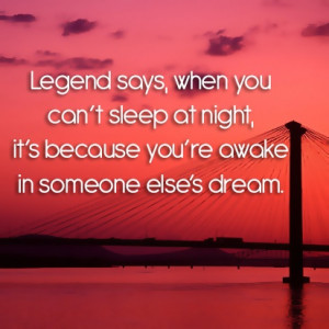 ... funny because I can NEVER sleep! I wonder who's dream I'm awake in