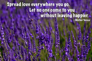 ... go. Let no one come to you without leaving happier. – Mother Teresa