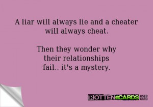 liar will always lie and a cheater will always cheat. Then they ...