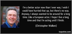 quote-i-m-a-better-actor-now-than-i-ever-was-i-wish-i-could-have ...