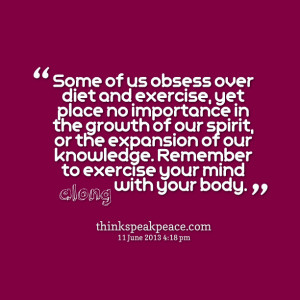 Quotes Picture: some of us obsess over diet and exercise, yet place no ...